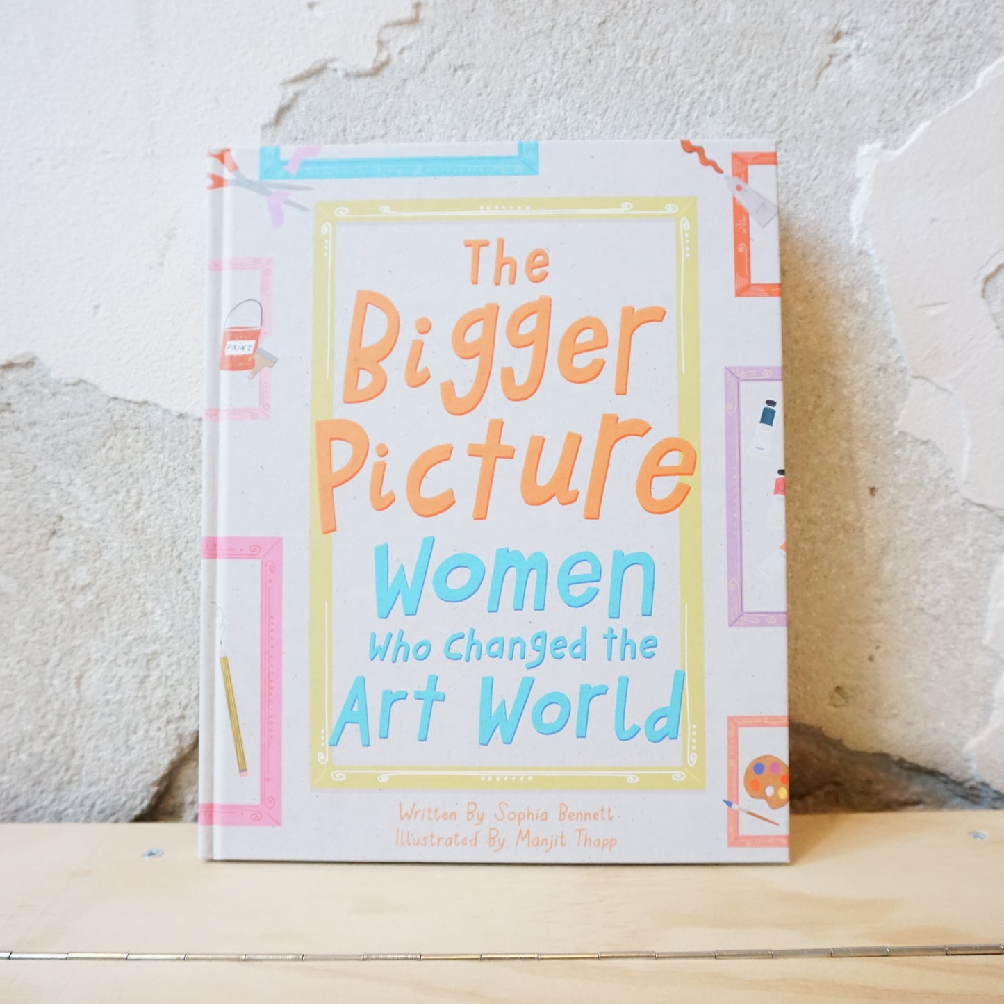 The Bigger Picture, Women Who Changed the Art World - Sophia Bennett, Manjit Thapp