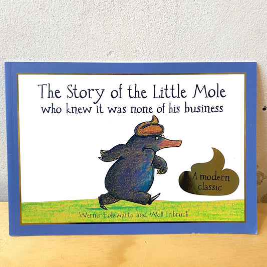 The Story of the Little Mole Who Knew It Was None of His Business / Werner Holzwarth, Wolf Erlbruch