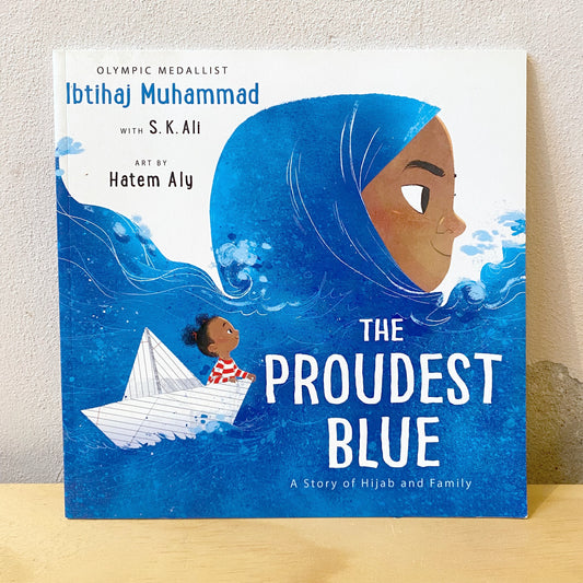 The Proudest Blue - Ibtihaj Muhammad, S. K. Ali, Hatem Aly