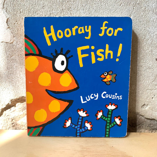 Hooray for Fish! – Lucy Cousins