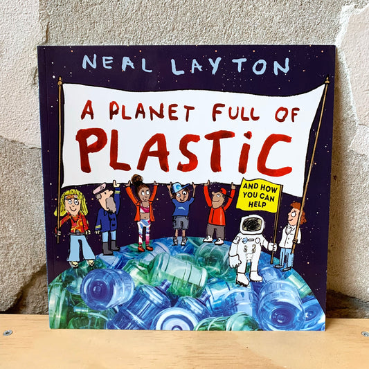 A Planet Full of Plastic – Neal Layton