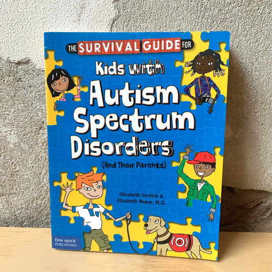 The Survival Guide for Kids with Autism Spectrum Disorders (And Their Parents) – Elizabeth Verdick, Elizabeth Reeve, M. D.